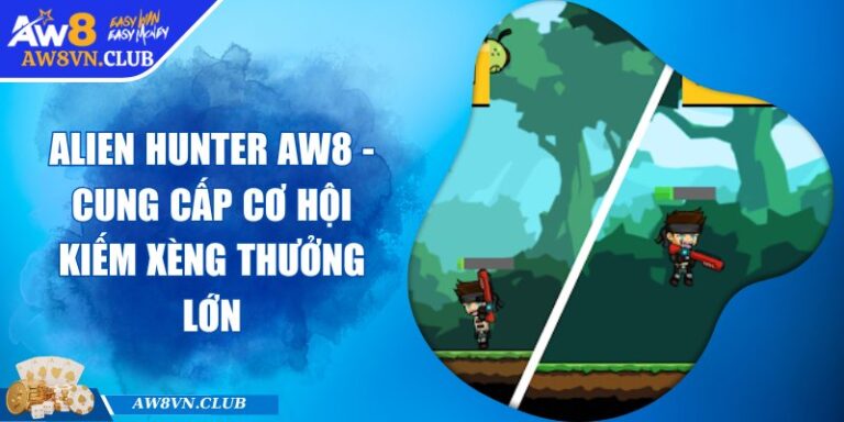 Alien Hunter AW8 - Cung Cấp Cơ Hội Kiếm Xèng Thưởng Lớn 6 Alien Hunter AW8 - Cung Cấp Cơ Hội Kiếm Xèng Thưởng Lớn