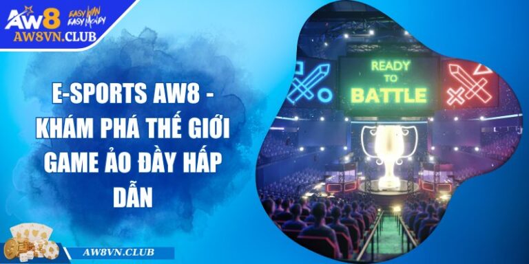 E-sports AW8 - Khám Phá Thế Giới Game Ảo Đầy Hấp Dẫn 3 E-sports AW8 - Khám Phá Thế Giới Game Ảo Đầy Hấp Dẫn