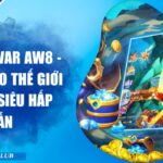Fishing War AW8 - Khuấy Đảo Thế Giới Bắn Cá Siêu Hấp Dẫn