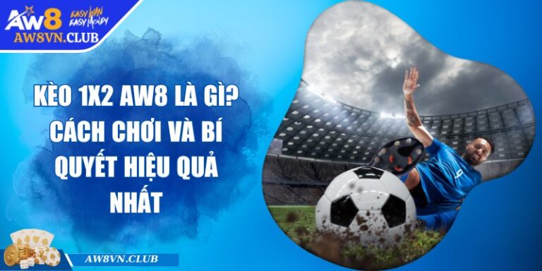 Kèo 1x2 AW8 Là Gì? Cách Chơi Và Bí Quyết Hiệu Quả Nhất 10 Kèo 1x2 AW8 Là Gì? Cách Chơi Và Bí Quyết Hiệu Quả Nhất