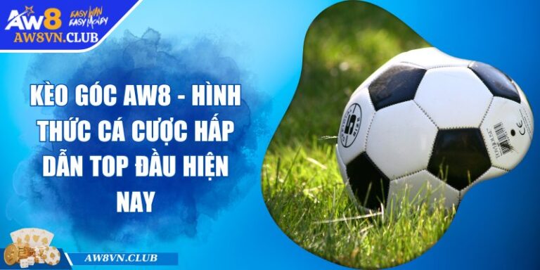 Kèo Góc AW8 - Hình Thức Cá Cược Hấp Dẫn Top Đầu Hiện Nay 7 Kèo Góc AW8 - Hình Thức Cá Cược Hấp Dẫn Top Đầu Hiện Nay