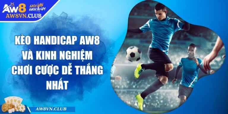Kèo handicap AW8 và kinh nghiệm chơi cược dễ thắng nhất 8 Kèo handicap AW8 và kinh nghiệm chơi cược dễ thắng nhất