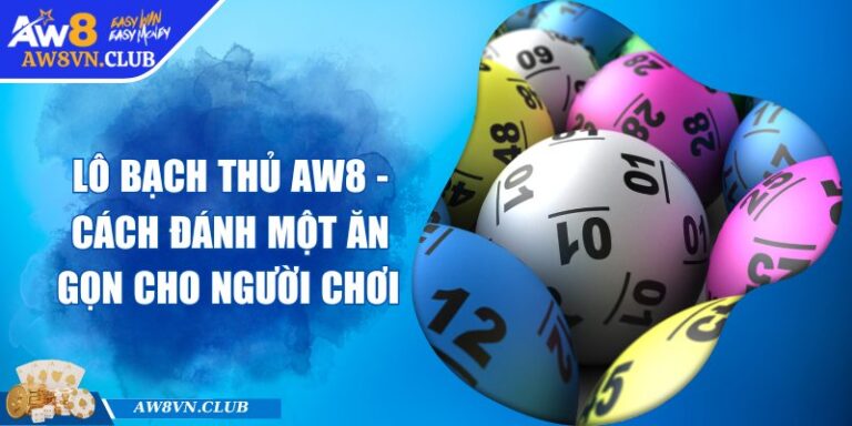 Lô Bạch Thủ AW8 - Cách Đánh Một Ăn Gọn Cho Người Chơi