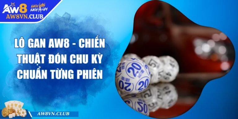 Lô Gan AW8 - Chiến Thuật Đón Chu Kỳ Chuẩn Từng Phiên
