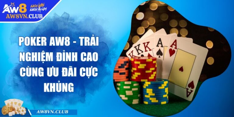 Poker AW8 - Trải Nghiệm Đỉnh Cao Cùng Ưu Đãi Cực Khủng