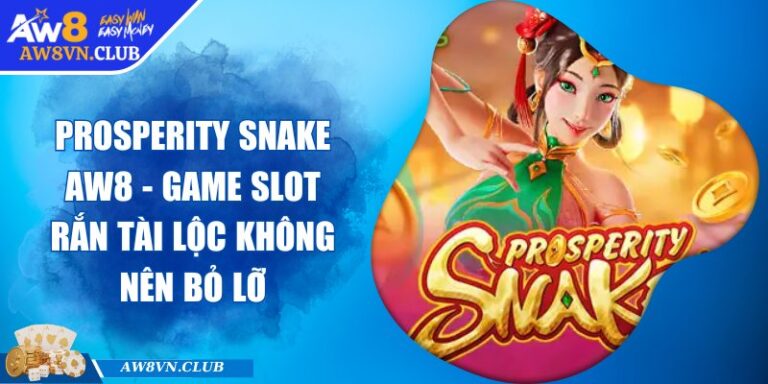 Prosperity Snake AW8 - Game Slot Rắn Tài Lộc Không Nên Bỏ Lỡ