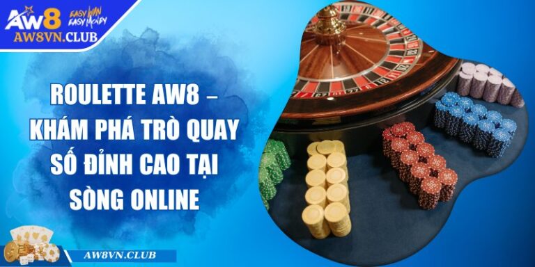 Roulette AW8 – Khám Phá Trò Quay Số Đỉnh Cao Tại Sòng Online