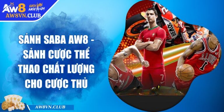 Sảnh SABA AW8 - Sảnh Cược Thể Thao Chất Lượng Cho Cược Thủ 1 Sảnh SABA AW8 - Sảnh Cược Thể Thao Chất Lượng Cho Cược Thủ