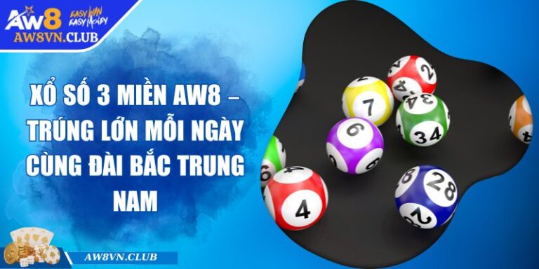 Xổ Số 3 Miền AW8 – Trúng Lớn Mỗi Ngày Cùng Đài Bắc Trung Nam